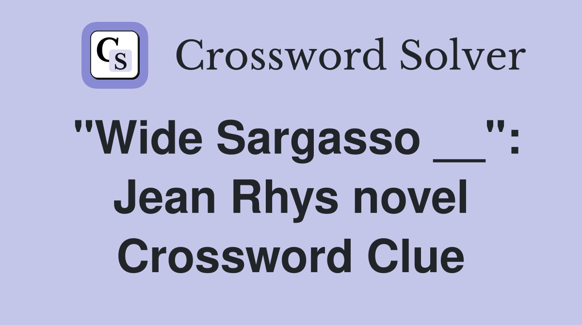 "Wide Sargasso __": Jean Rhys novel Crossword Clue