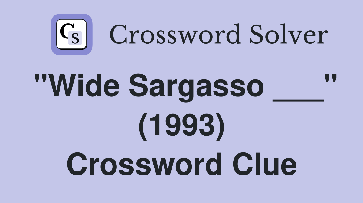 "Wide Sargasso ___" (1993) Crossword Clue