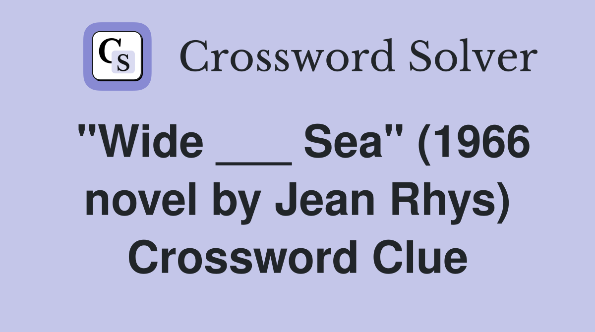 "Wide ___ Sea" (1966 novel by Jean Rhys) Crossword Clue