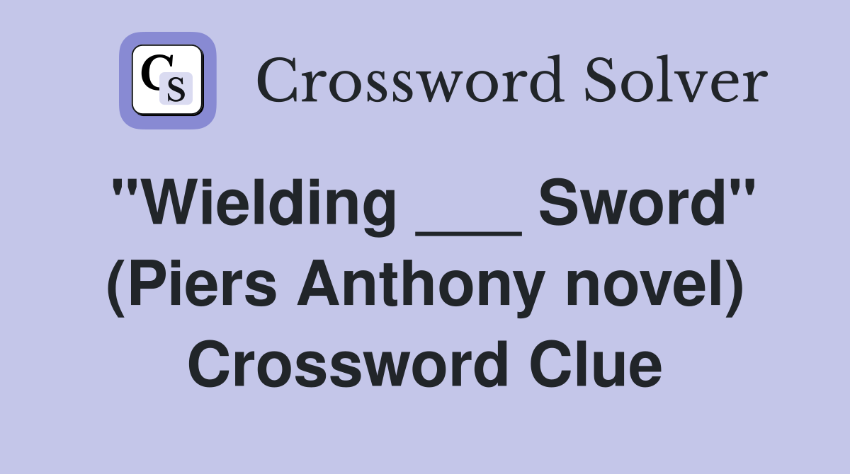 "Wielding ___ Sword" (Piers Anthony novel) Crossword Clue