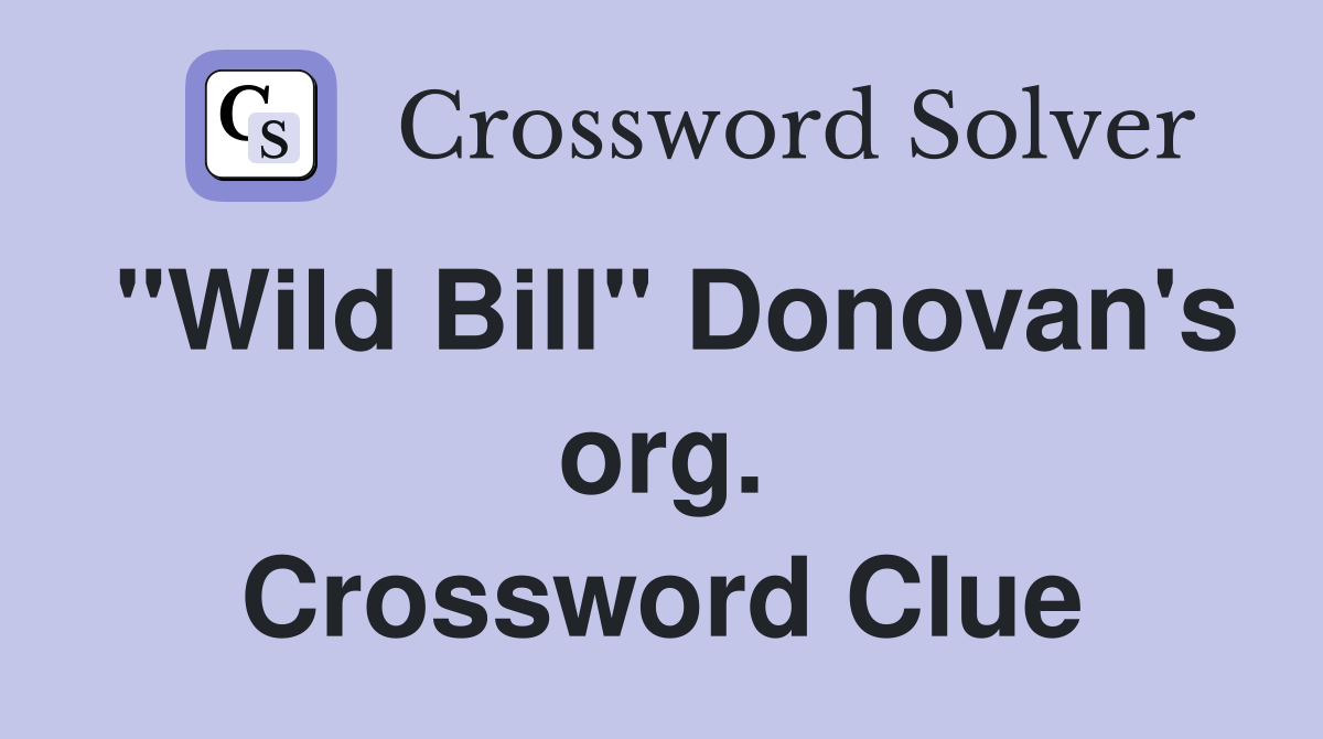 "Wild Bill" Donovan's org. Crossword Clue