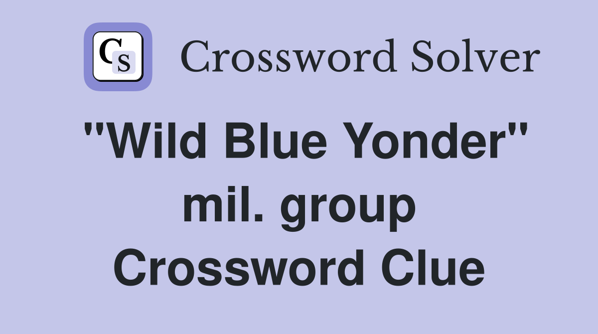 "Wild Blue Yonder" mil. group Crossword Clue