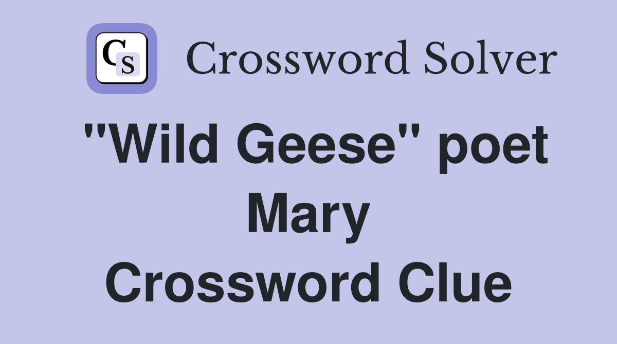 "Wild Geese" poet Mary Crossword Clue