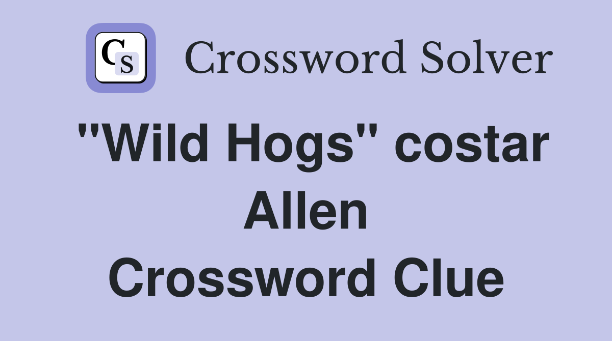 "Wild Hogs" costar Allen Crossword Clue