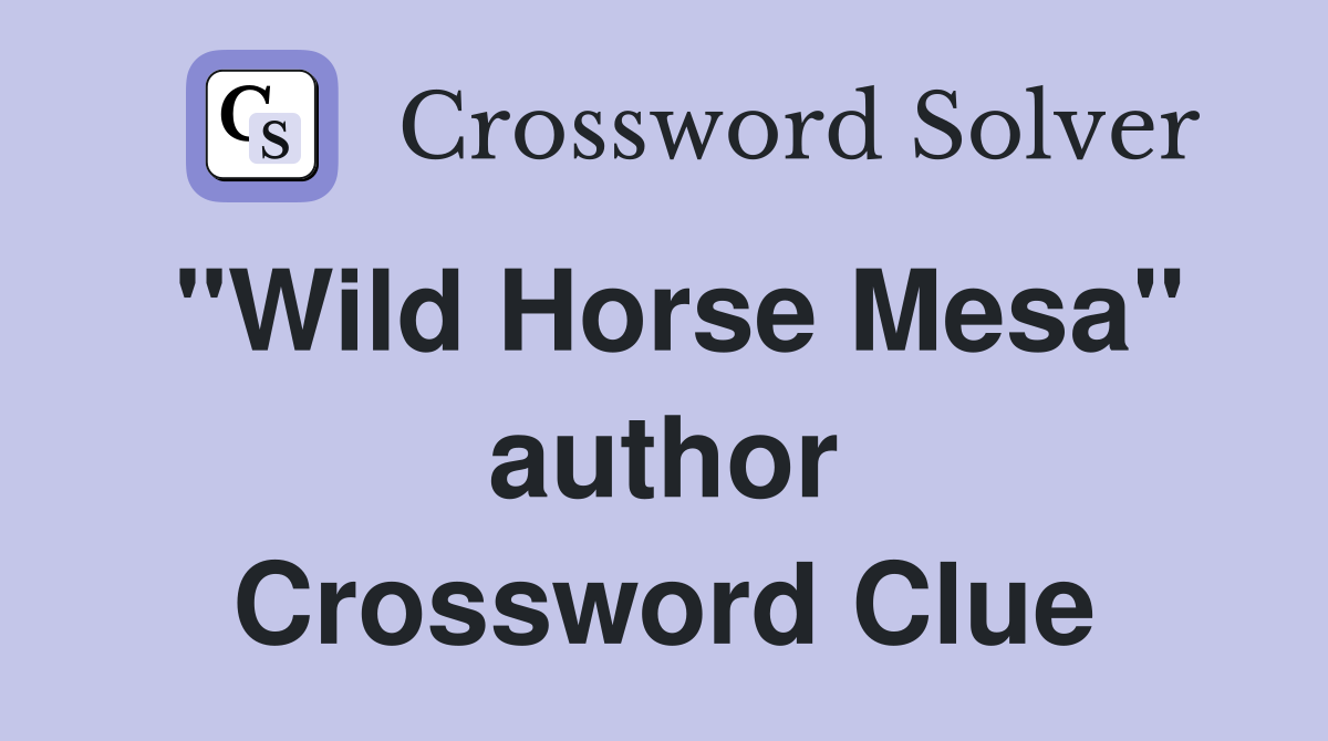 "Wild Horse Mesa" author Crossword Clue