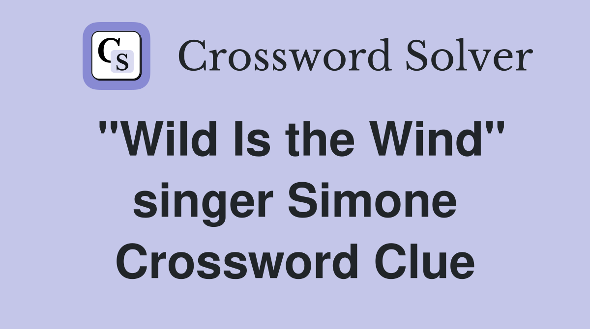 "Wild Is the Wind" singer Simone Crossword Clue