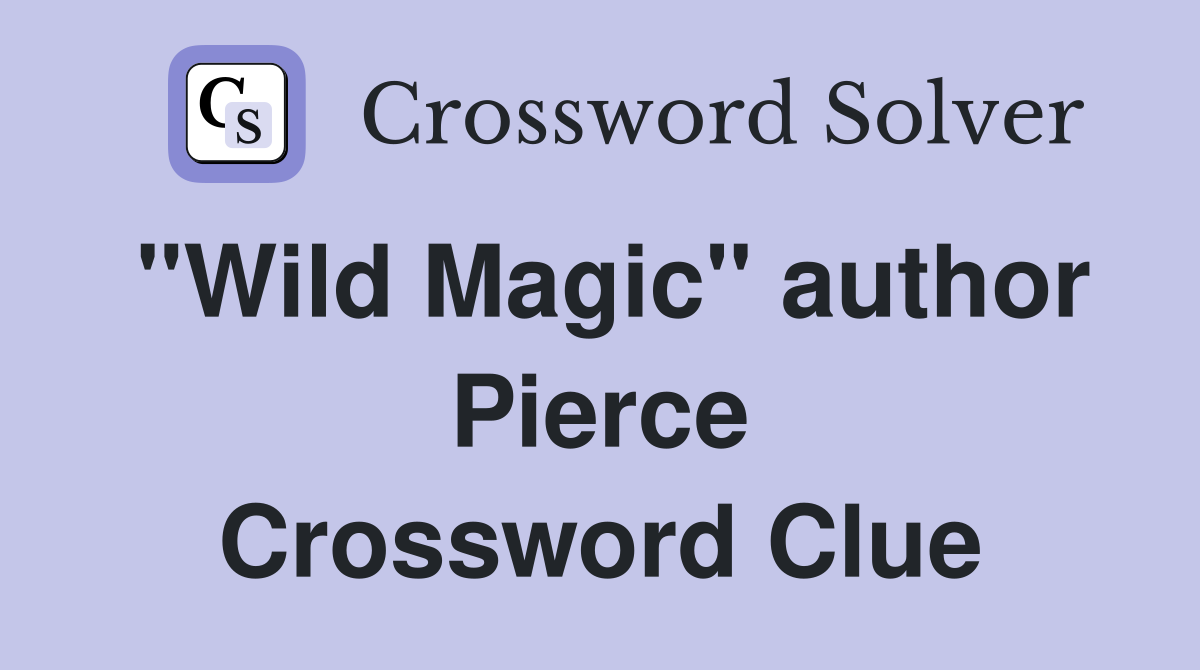 "Wild Magic" author Pierce Crossword Clue
