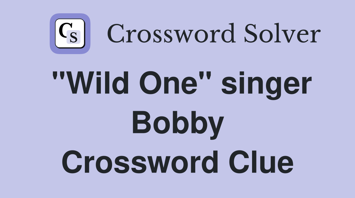 "Wild One" singer Bobby Crossword Clue
