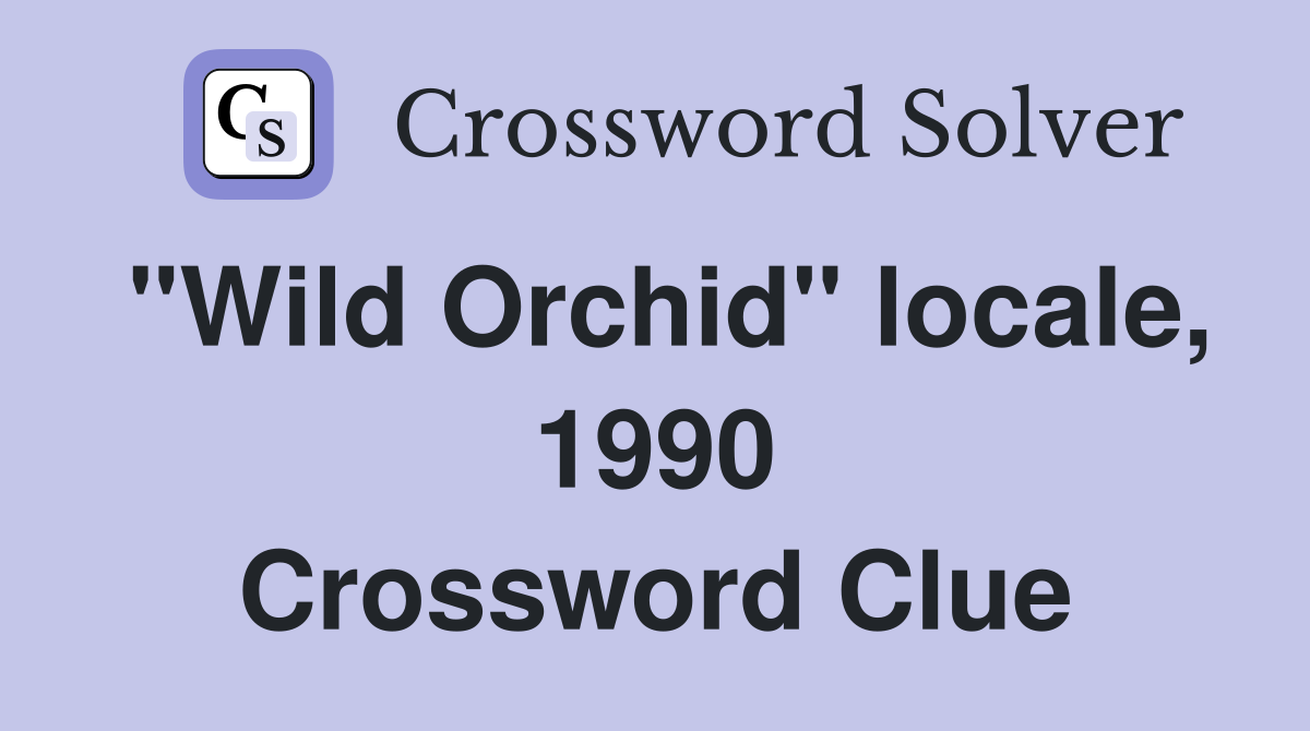 "Wild Orchid" locale, 1990 Crossword Clue
