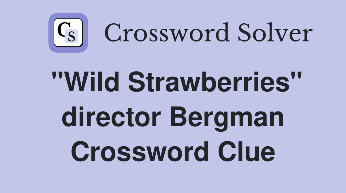 "Wild Strawberries" director Bergman Crossword Clue