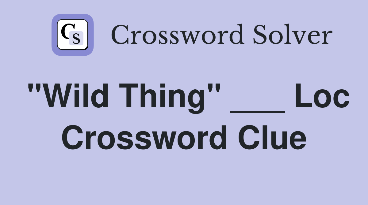 "Wild Thing" ___ Loc Crossword Clue