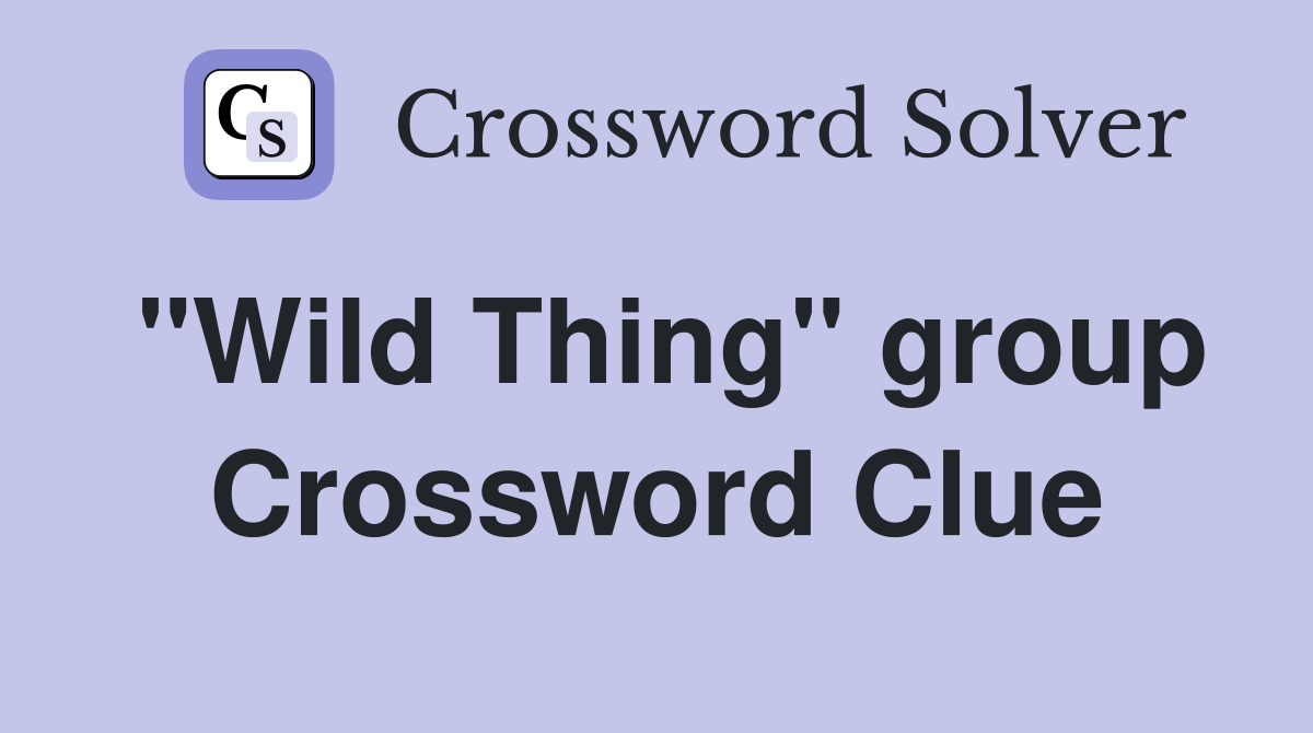 "Wild Thing" group Crossword Clue