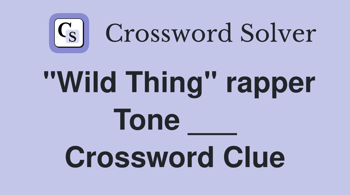 "Wild Thing" rapper Tone ___ Crossword Clue