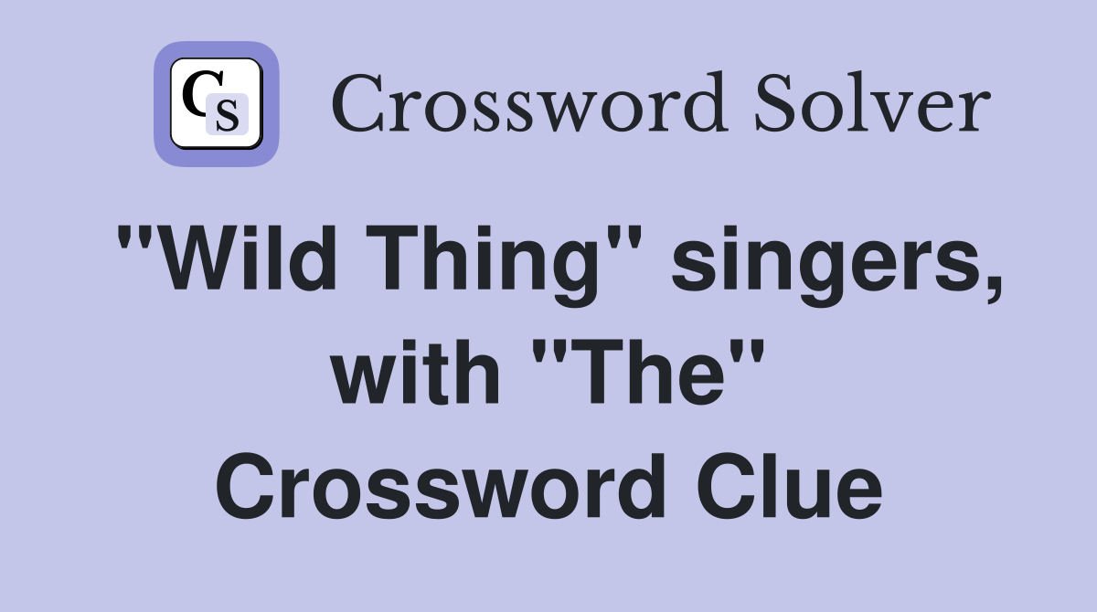 "Wild Thing" singers, with "The" Crossword Clue