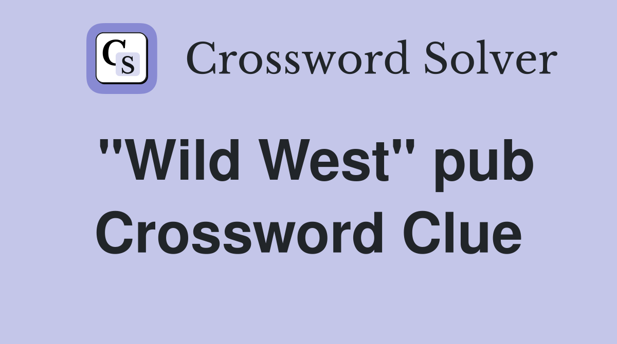 "Wild West" pub Crossword Clue