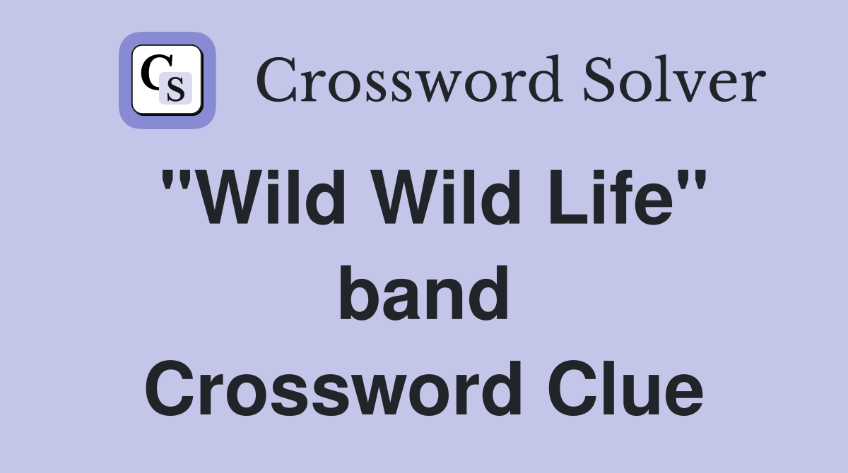 "Wild Wild Life" band Crossword Clue