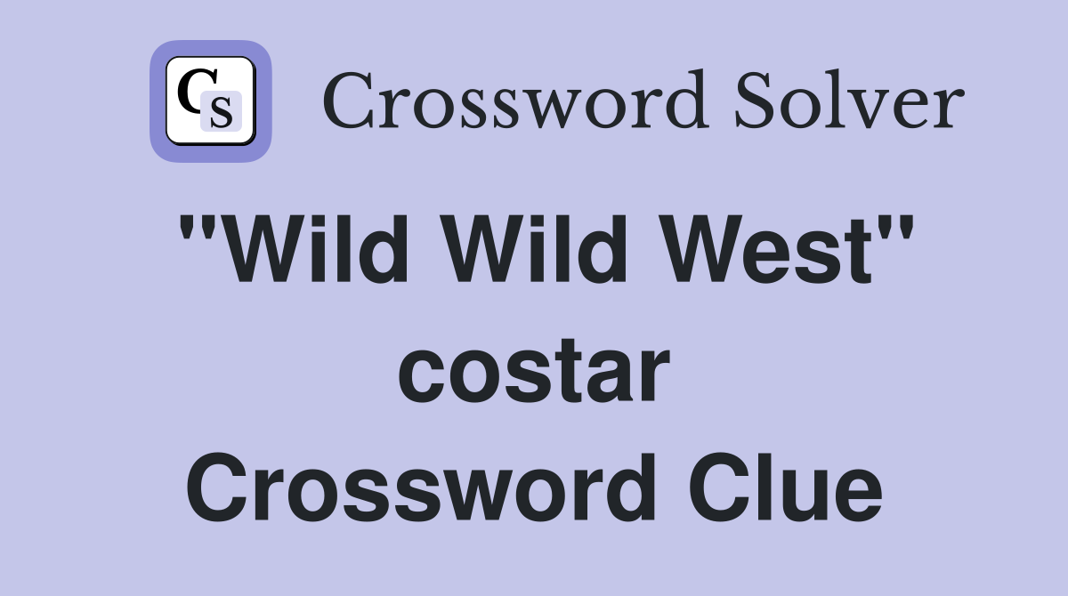 "Wild Wild West" costar Crossword Clue