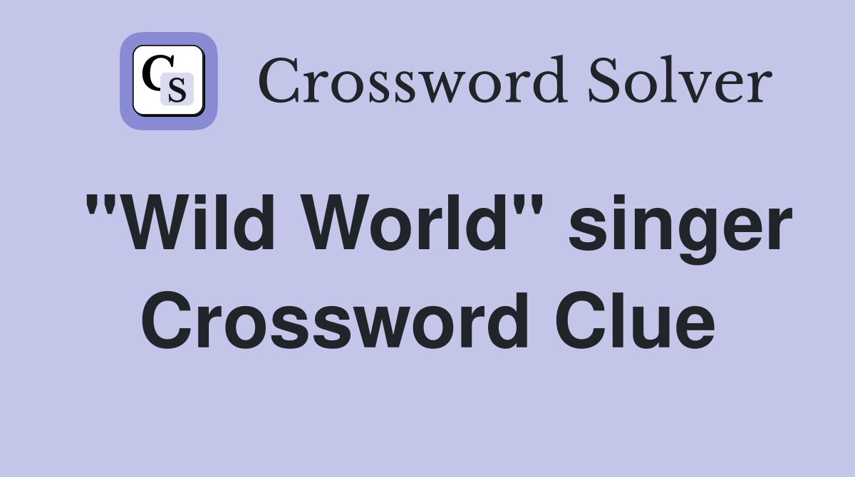 "Wild World" singer Crossword Clue
