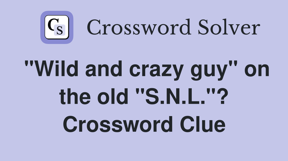 "Wild and crazy guy" on the old "S.N.L."? Crossword Clue