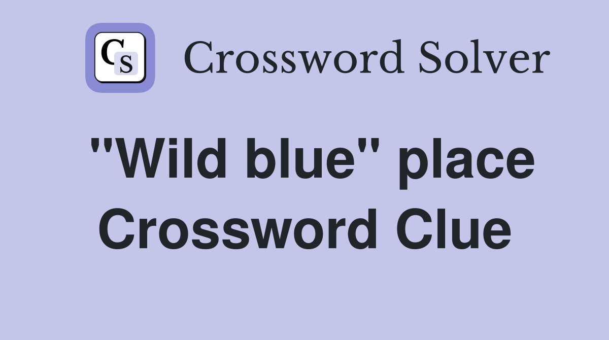 "Wild blue" place Crossword Clue