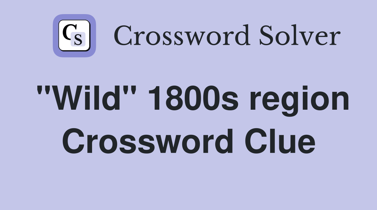 "Wild" 1800s region Crossword Clue