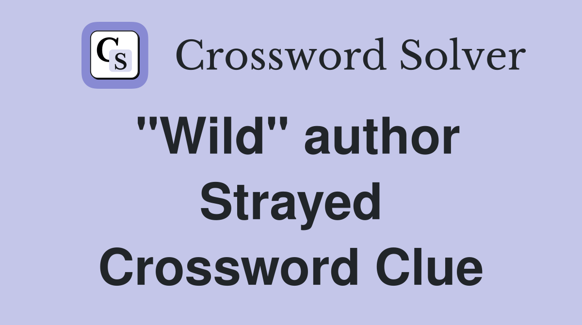 "Wild" author Strayed Crossword Clue
