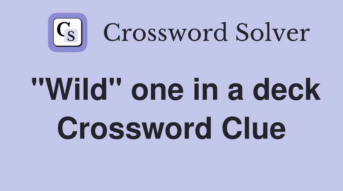 "Wild" one in a deck Crossword Clue