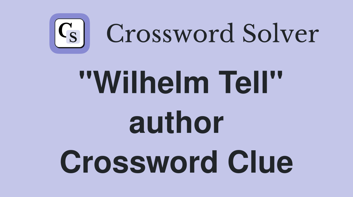 "Wilhelm Tell" author Crossword Clue