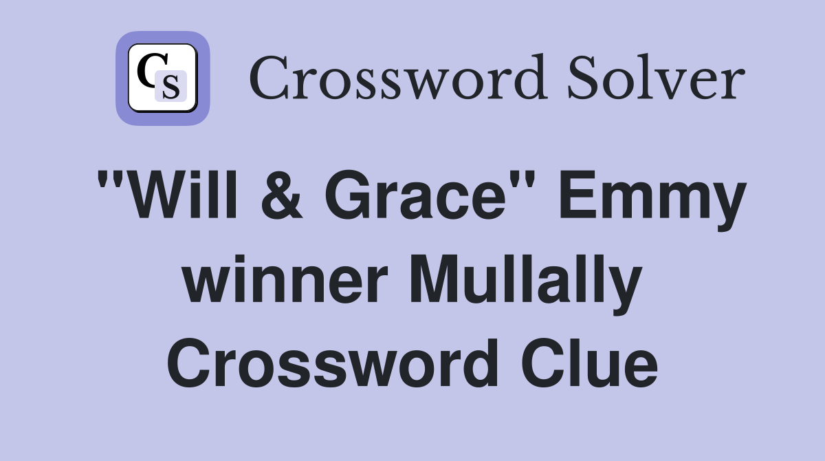 "Will & Grace" Emmy winner Mullally Crossword Clue
