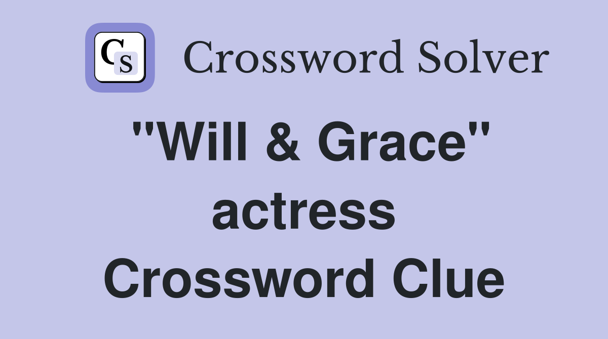 "Will & Grace" actress Crossword Clue