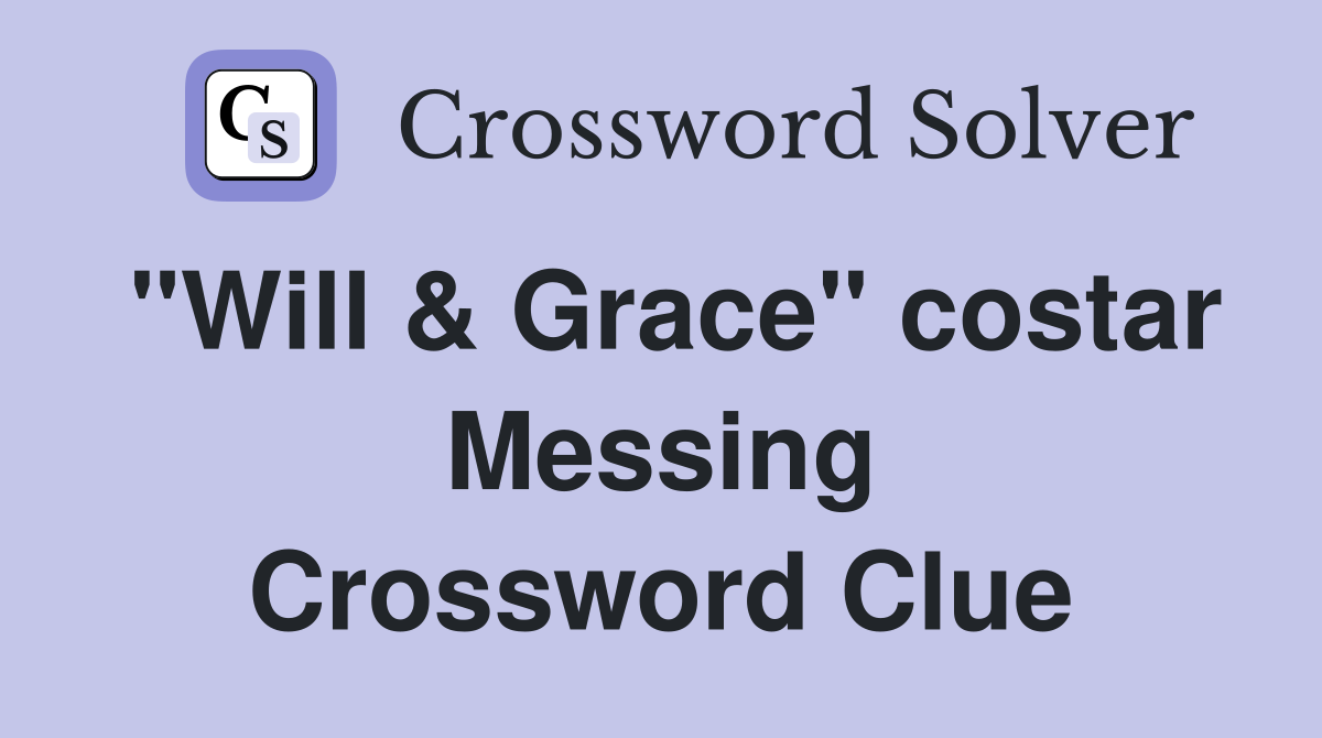 "Will & Grace" costar Messing Crossword Clue