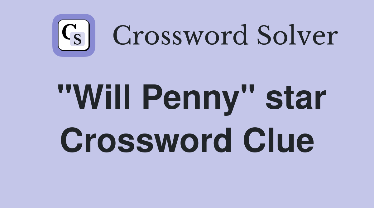 "Will Penny" star Crossword Clue