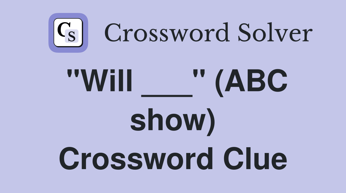 "Will ___" (ABC show) Crossword Clue