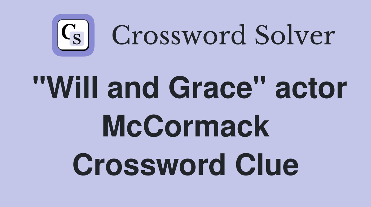 "Will and Grace" actor McCormack Crossword Clue