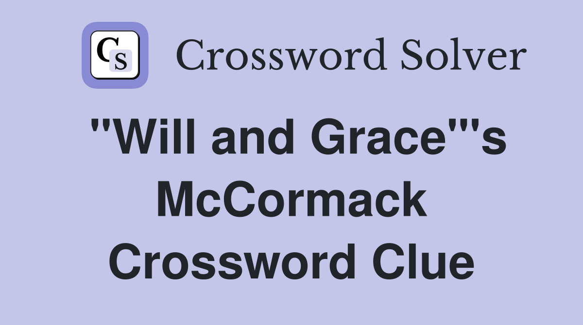 "Will and Grace"'s McCormack Crossword Clue