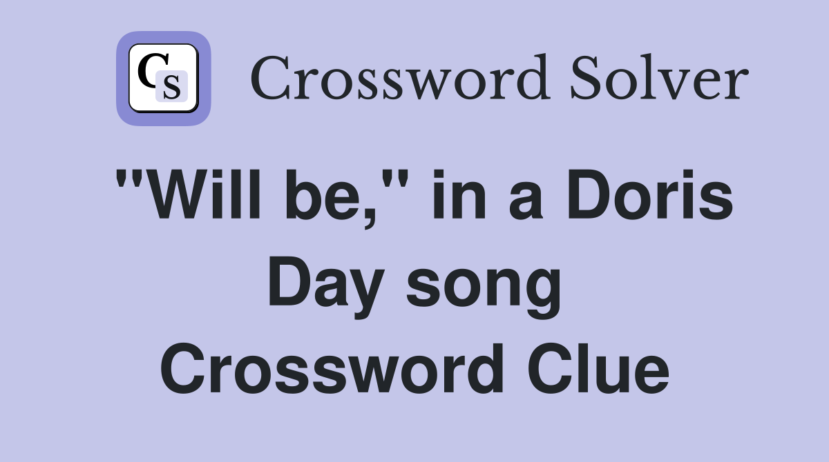"Will be," in a Doris Day song Crossword Clue