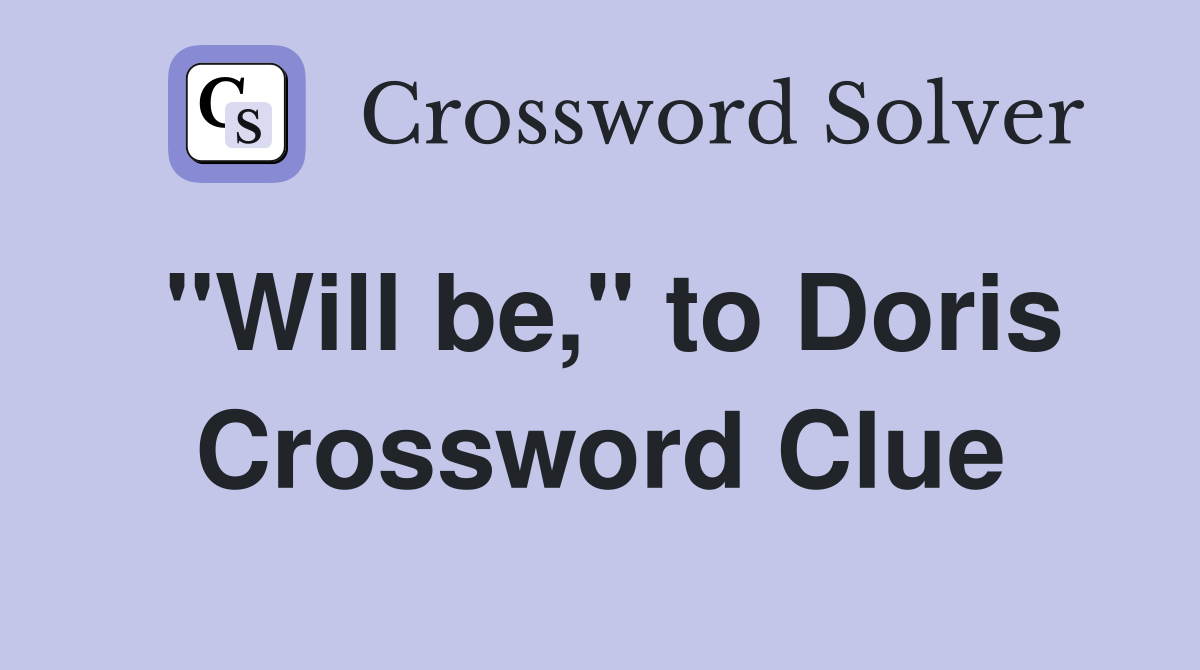 "Will be," to Doris Crossword Clue