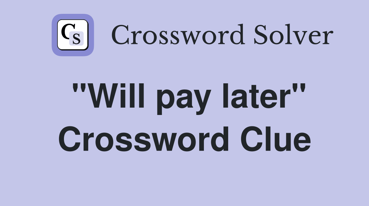 "Will pay later" Crossword Clue