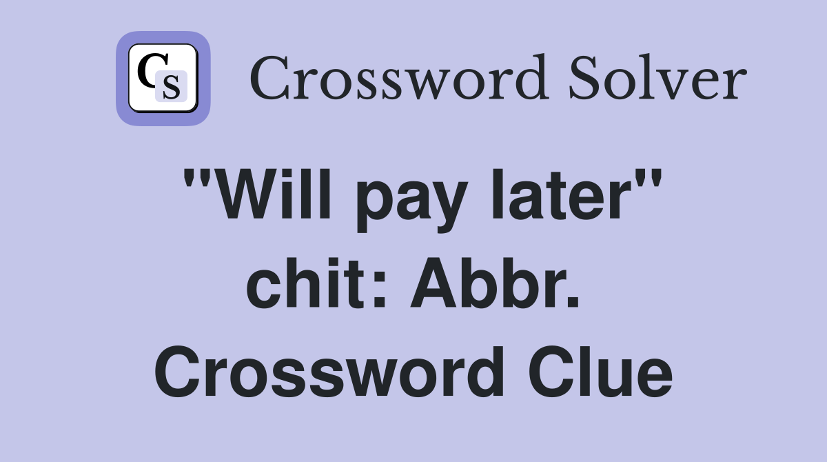 "Will pay later" chit: Abbr. Crossword Clue