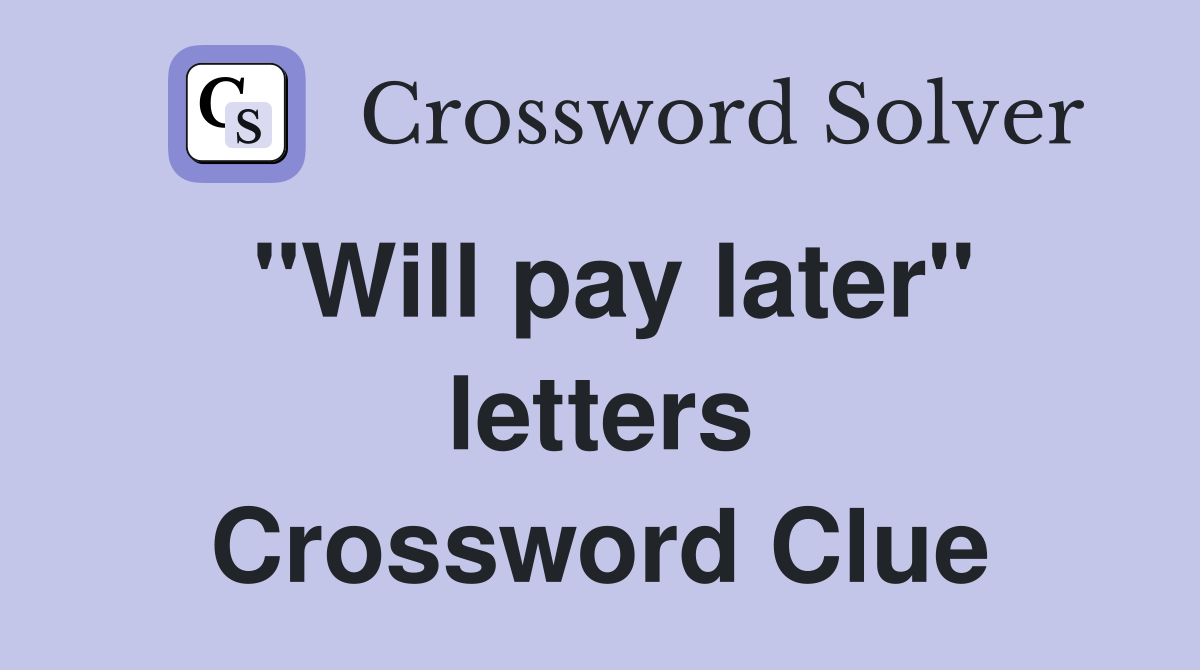 "Will pay later" letters Crossword Clue