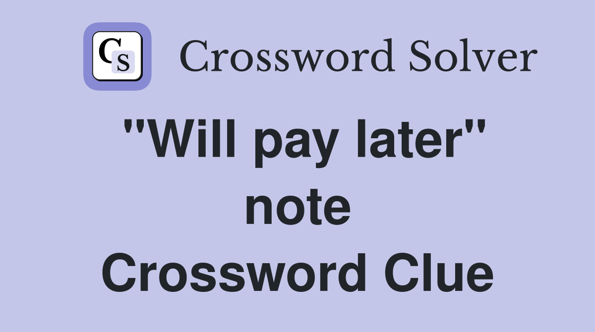 "Will pay later" note Crossword Clue