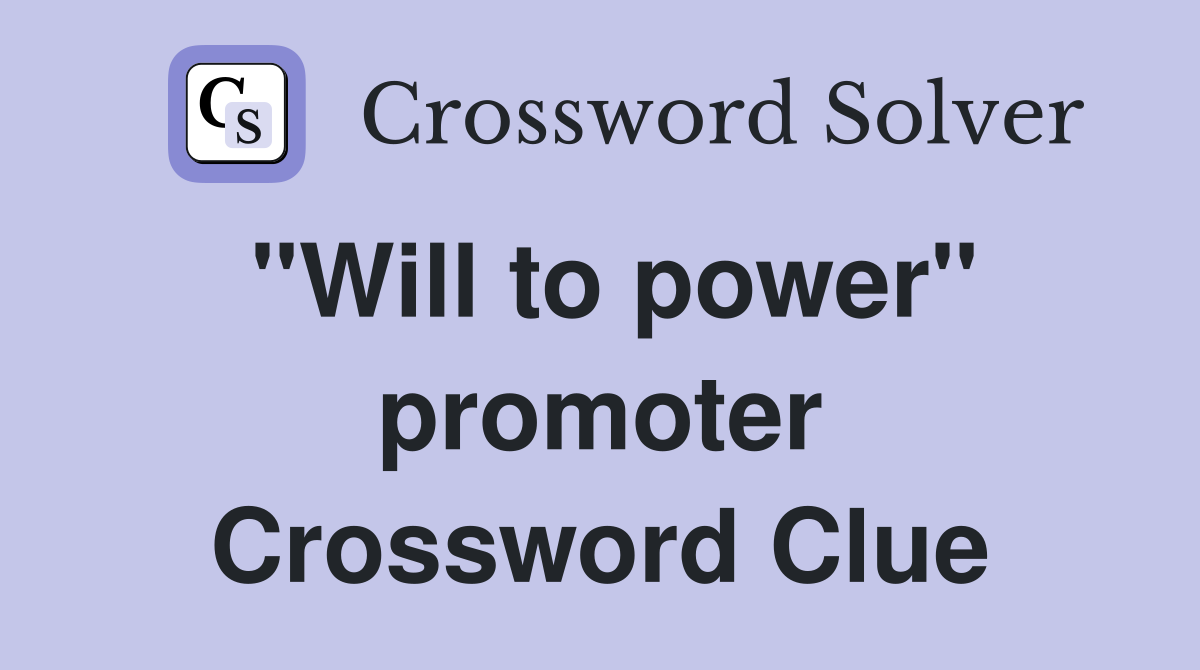 "Will to power" promoter Crossword Clue