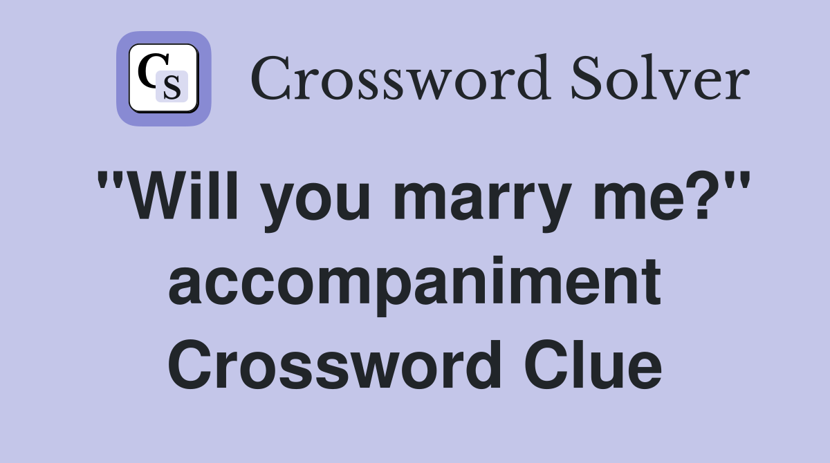 "Will you marry me?" accompaniment Crossword Clue