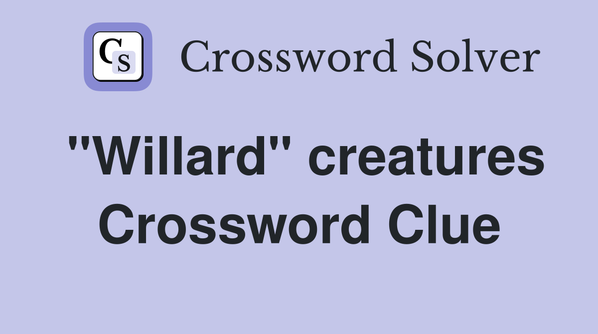 "Willard" creatures Crossword Clue