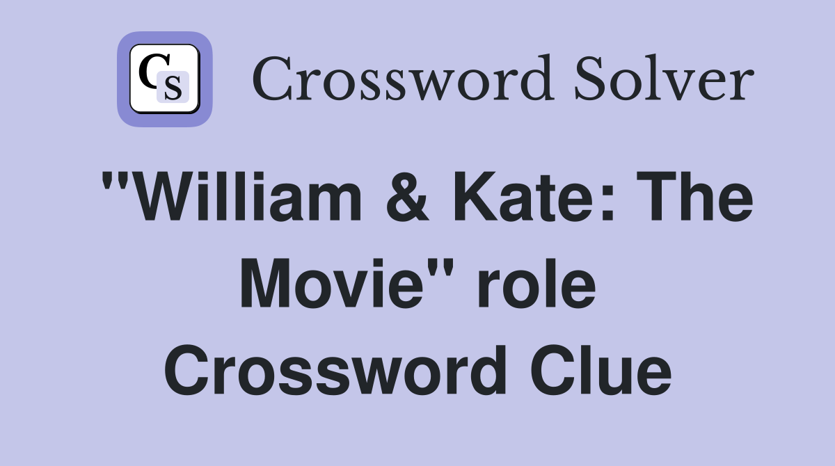 "William & Kate: The Movie" role Crossword Clue