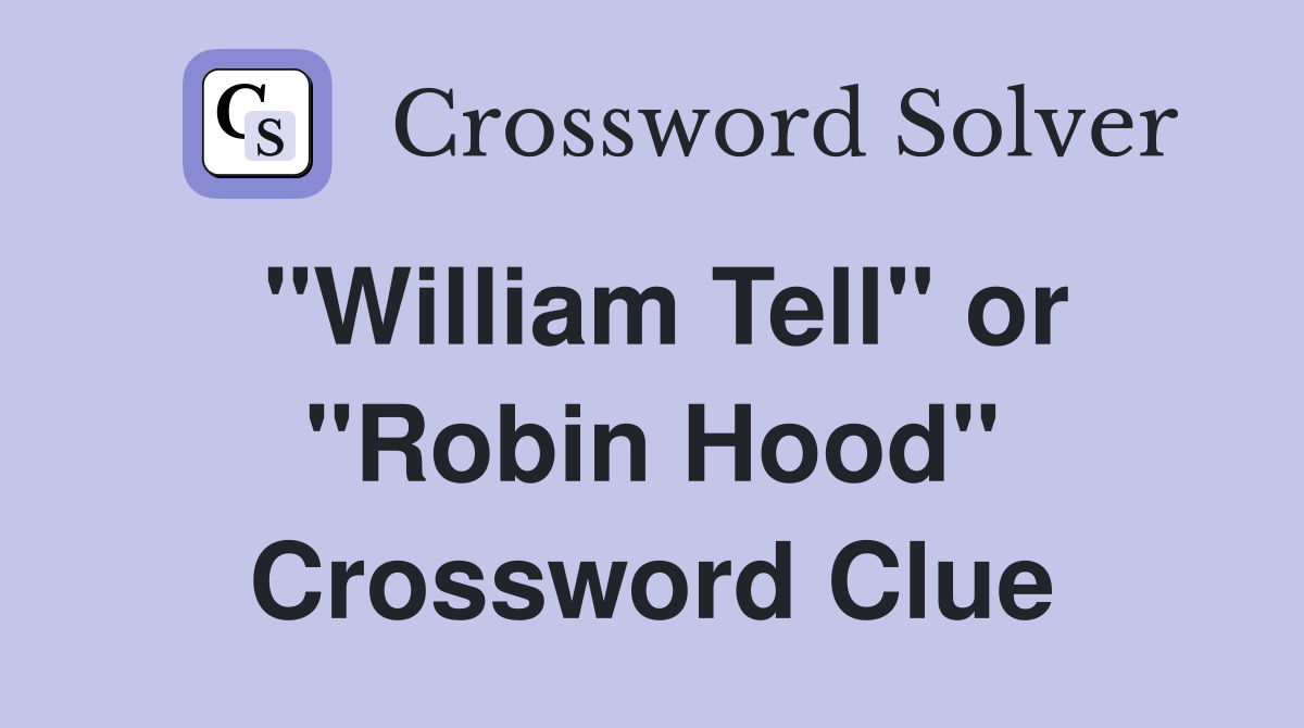 "William Tell" or "Robin Hood" Crossword Clue
