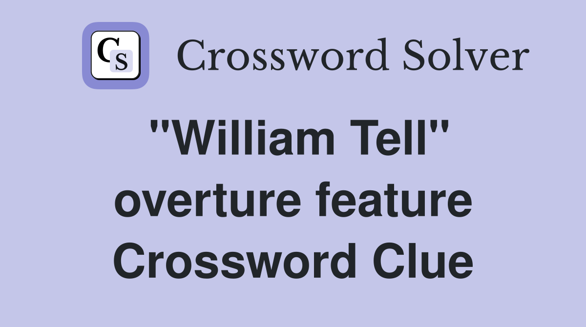 "William Tell" overture feature Crossword Clue