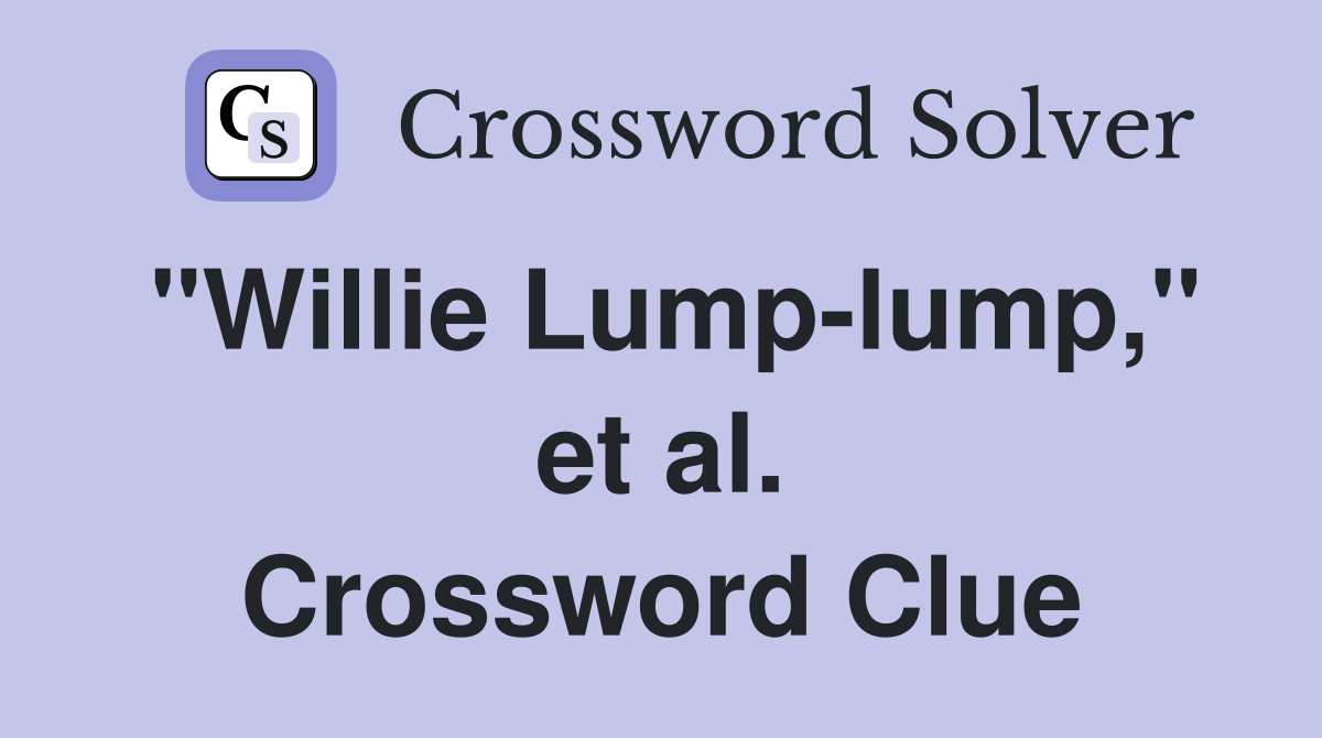 "Willie Lump-lump," et al. Crossword Clue