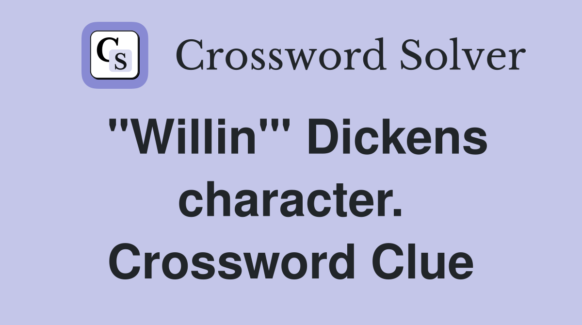 "Willin'" Dickens character. Crossword Clue