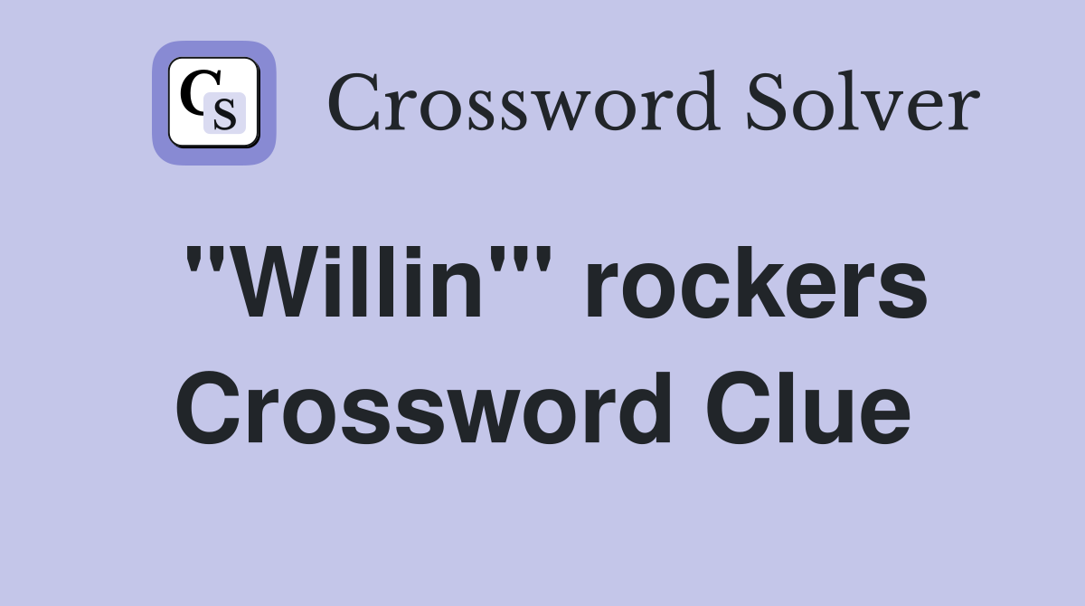 "Willin'" rockers Crossword Clue